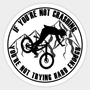 If Your Not Crashing Your Not Trying Hard Enough Sticker